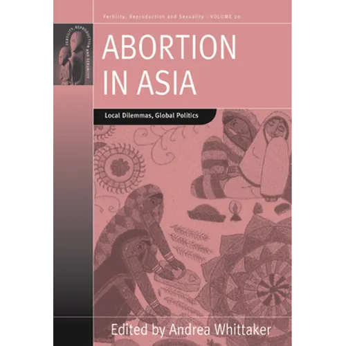 Abortion in Asia: Local Dilemmas, Global Politics