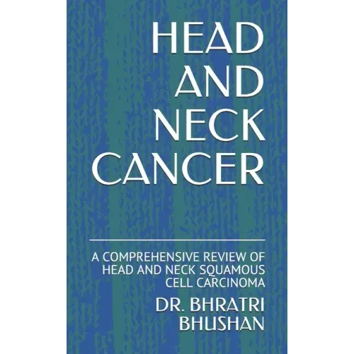 Head and Neck Cancer: A Comprehensive Review of Head and Neck Squamous Cell Carcinoma