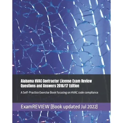 Alabama HVAC Contractor License Exam Review Questions and Answers 2016/17 Edition: A Self-Practice Exercise Book focusing on HVAC code compliance