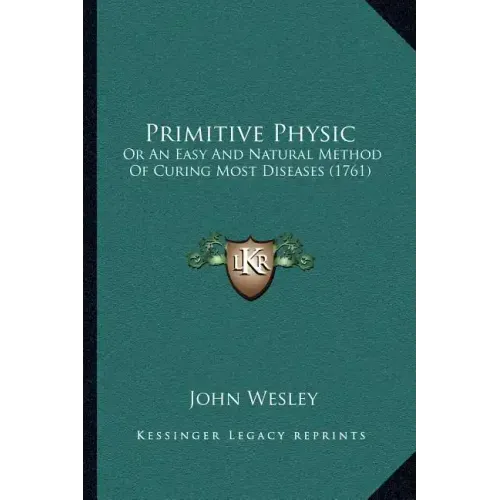Primitive Physic: Or An Easy And Natural Method Of Curing Most Diseases (1761)