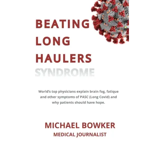 Beating Long Haulers Syndrome: World's top physicians explain brain fog, fatigue and other symptoms of PASC (Long Covid) and why patients should have
