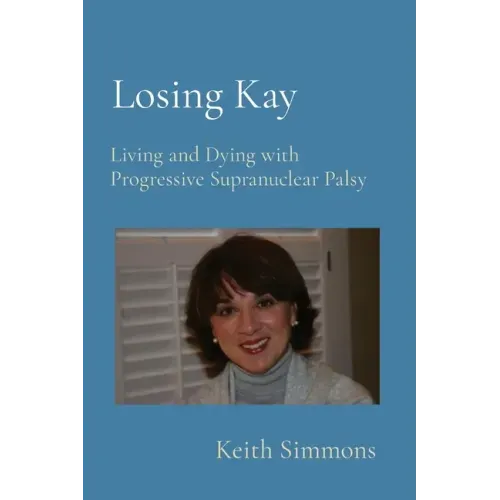 Losing Kay: Living and Dying with Progressive Supranuclear Palsy