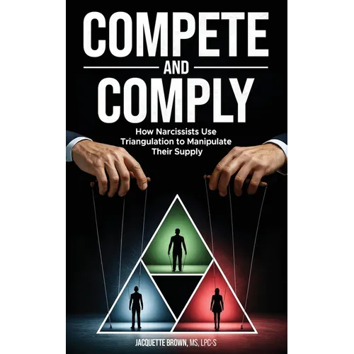 Compete and Comply: How Narcissists Use Triangulation to Manipulate Their Supply