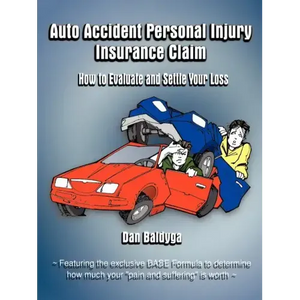 Auto Accident Personal Injury Insurance Claim: How to Evaluate and Settle Your Loss - Paperback