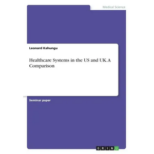 Healthcare Systems in the US and UK. A Comparison - Paperback