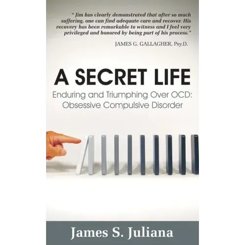 A Secret Life: Enduring and Triumphing Over OCD: Obsessive Compulsive Disorder