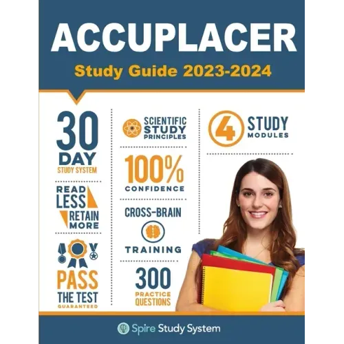 ACCUPLACER Study Guide: Spire Study System & Accuplacer Test Prep Guide with Accuplacer Practice Test Review Questions