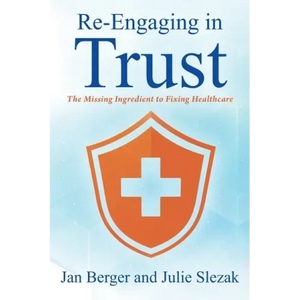 Re-Engaging in Trust: The Missing Ingredient to Fixing Healthcare - Paperback