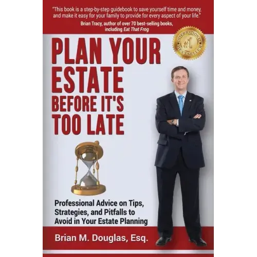 Plan Your Estate Before It's Too Late: Professional Advice on Tips, Strategies, and Pitfalls to Avoid in Your Estate Planning