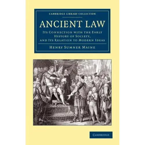 Ancient Law: Its Connection with the Early History of Society, and Its Relation to Modern Ideas