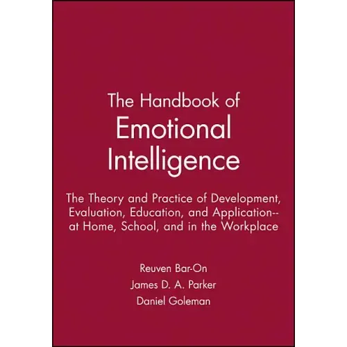 The Handbook of Emotional Intelligence: The Theory and Practice of Development, Evaluation, Education, and Application--At Home, School, and in the Wo