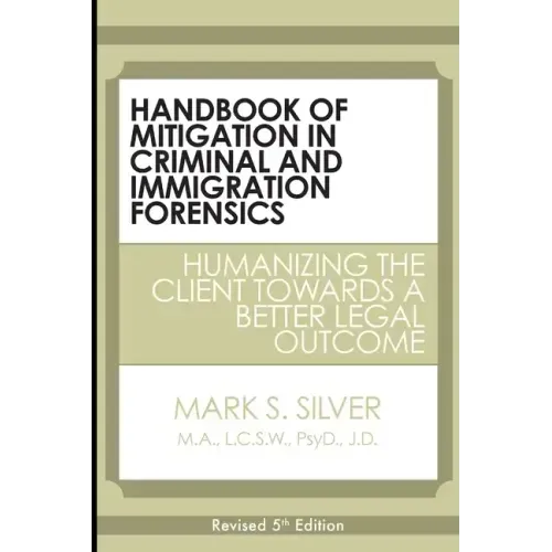 Handbook of Mitigation in Criminal and Immigration Forensics: Humanizing the Client Towards a Better Legal Outcome