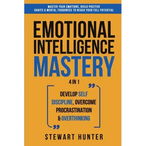 Emotional Intelligence Mastery: Master Your Emotions, Build Positive Habits & Mental Toughness To Reach Your Full Potential - Paperback