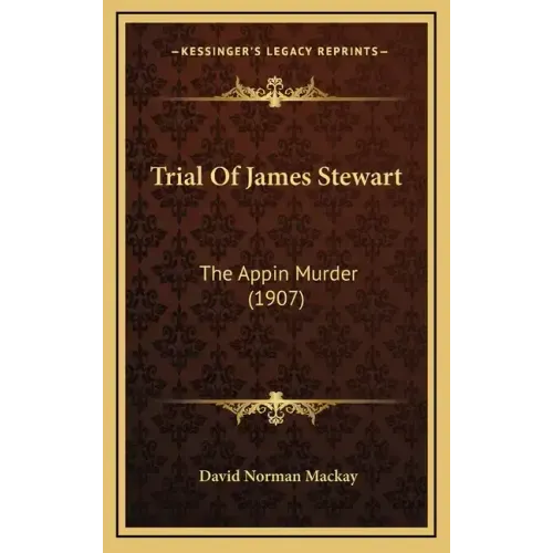 Trial Of James Stewart: The Appin Murder (1907)