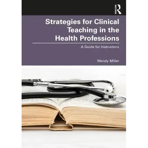 Strategies for Clinical Teaching in the Health Professions: A Guide for Instructors