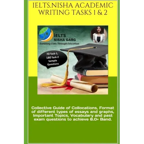 Ielts.Nisha Academic Writing Tasks 1 & 2: Collective Guide of Collocations, Format of different types of essays and graphs, Important Topics, Vocabula