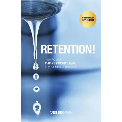 Retention!: How to plug the #1 Profit Leak in your dental practice