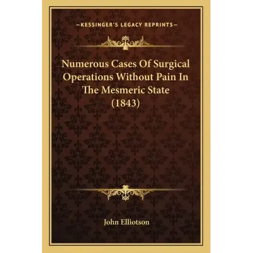 Numerous Cases Of Surgical Operations Without Pain In The Mesmeric State (1843)