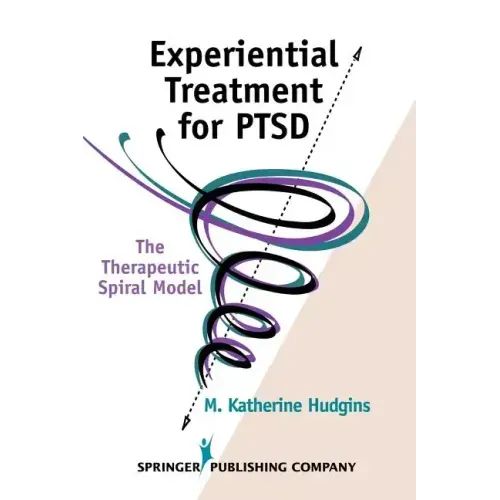 Experiential Treatment for Ptsd: The Therapeutic Spiral Model