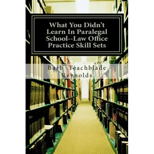 What You Didn't Learn In Paralegal School--Law Office Practice Skill Sets