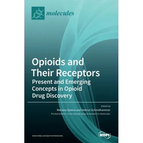 Opioids and Their Receptors: Present and Emerging Concepts in Opioid Drug Discovery - Hardcover