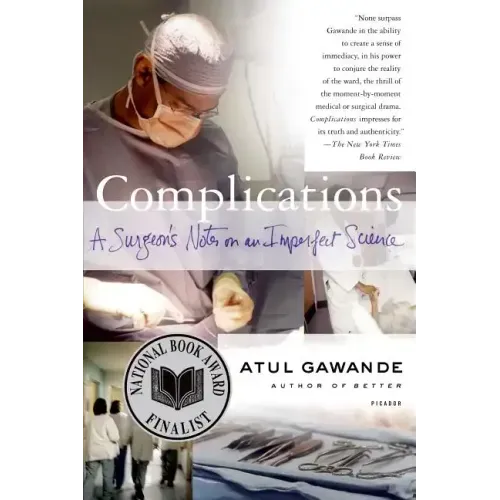 Complications: A Surgeon's Notes on an Imperfect Science