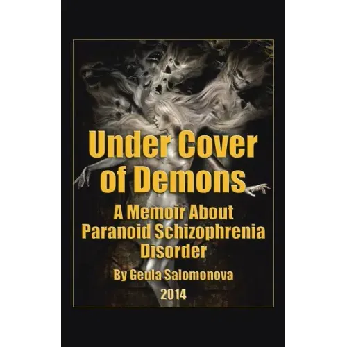 Under Cover of Demons: A Memoir About Paranoid Schizophrenia Disorder