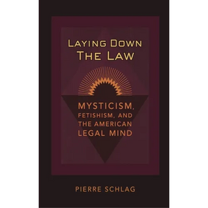 Laying Down the Law: Mysticism, Fetishism, and the American Legal Mind - Hardcover