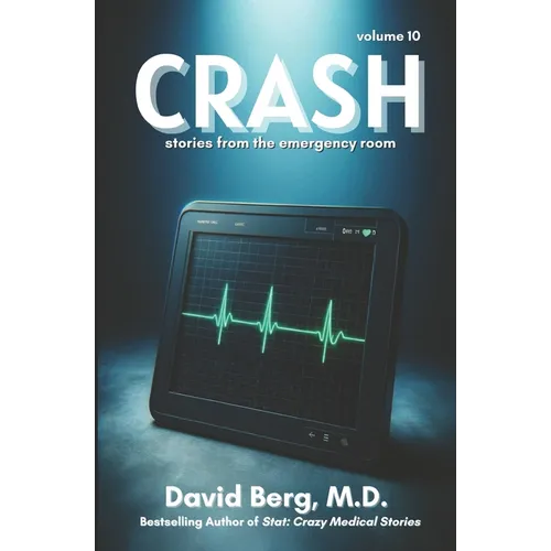 Crash: Stories From rhe Emergency Room: Volume 10