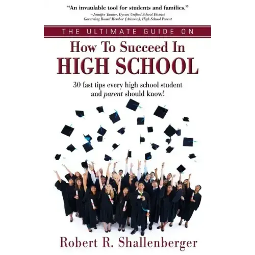 The Ultimate Guide on How to Succeed in High School: 30 Fast Tips Every High School and Their Parents Should Know