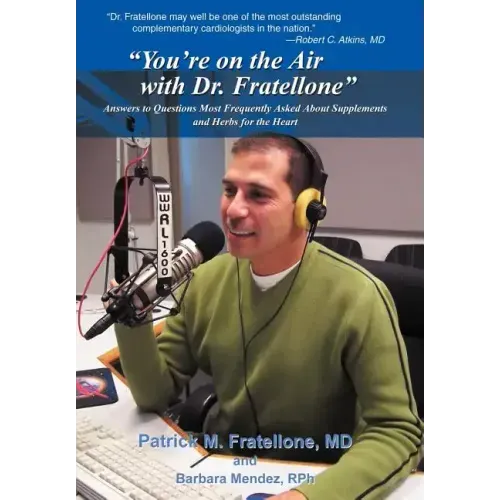 "You're on the Air with Dr. Fratellone": Answers to Questions Most Frequently Asked About Supplements and Herbs for the Heart