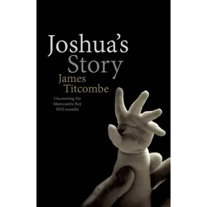Joshua's Story - Uncovering the Morecambe Bay NHS Scandal - Paperback