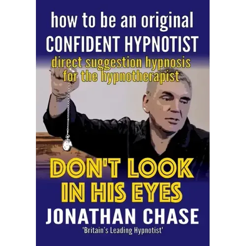 Don't Look in His Eyes: How To Be A Confident Original Hypnotist