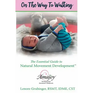 On the Way to Walking: The Essential Guide to Natural Movement Development - Paperback