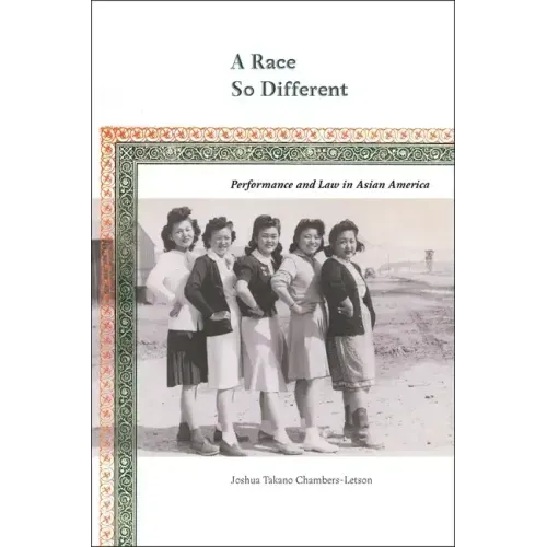 A Race So Different: Performance and Law in Asian America