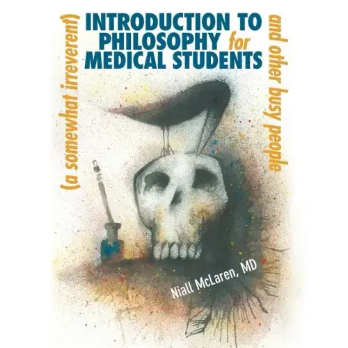 A (Somewhat Irreverent) Introduction to Philosophy for Medical Students and Other Busy People