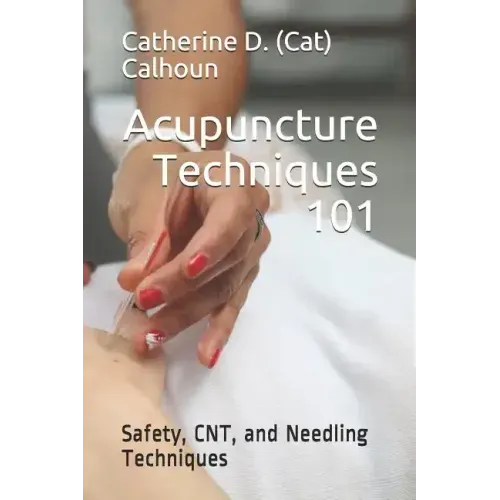 Acupuncture Techniques 101: Safety, CNT, and Needling Techniques