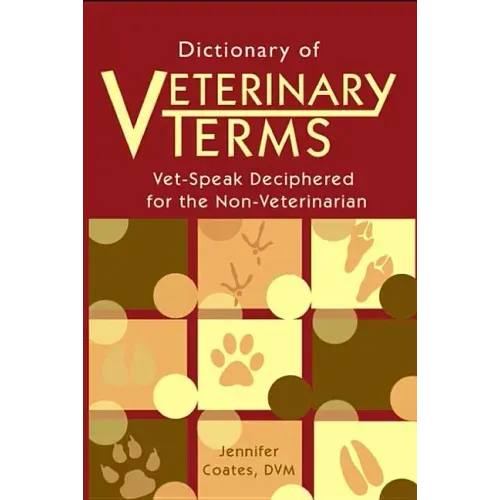 Dictionary of Veterinary Terms: Vet Speak Deciphered for the Non Veterinarian
