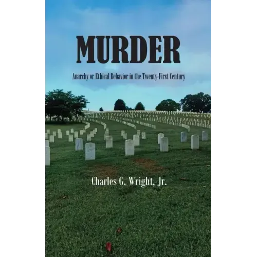 Murder: Anarchy or Ethical Behavior in the Twenty-First Century