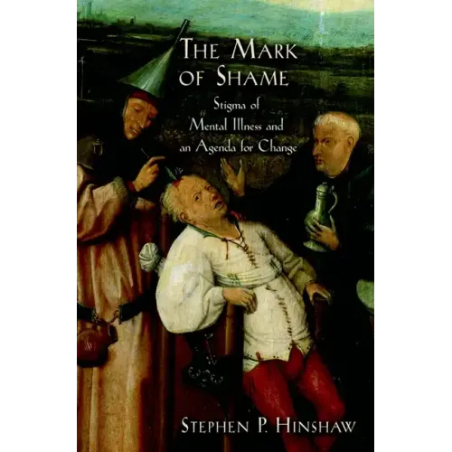 The Mark of Shame: Stigma of Mental Illness and an Agenda for Change