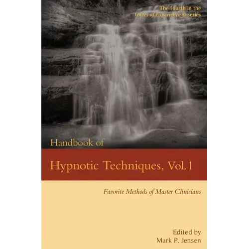 Handbook of Hypnotic Techniques, Vol. 1: Favorite Methods of Master Clinicians