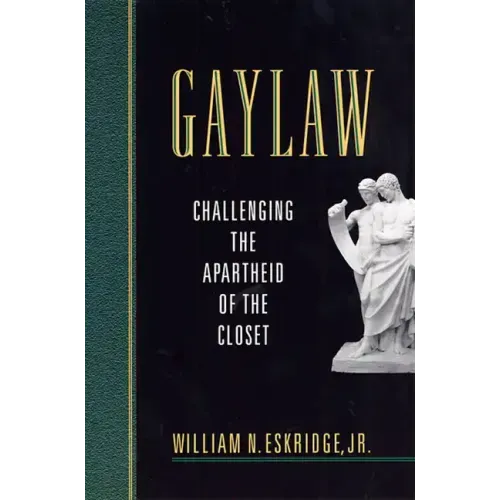 Gaylaw: Challenging the Apartheid of the Closet