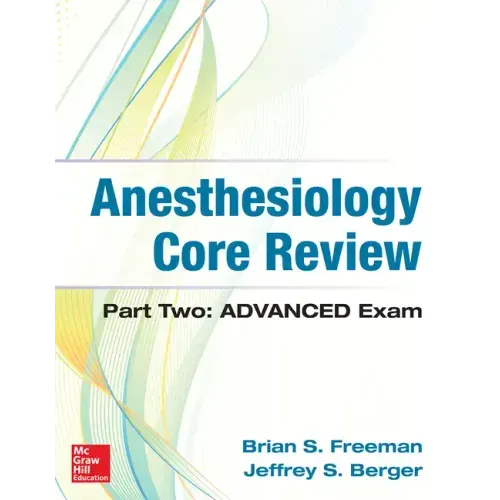 Anesthesiology Core Review: Part Two Advanced Exam