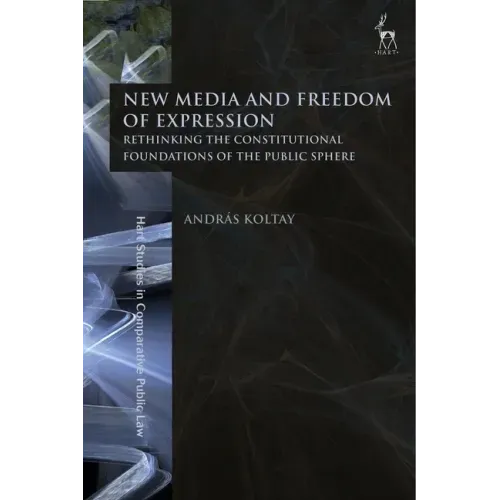 New Media and Freedom of Expression: Rethinking the Constitutional Foundations of the Public Sphere
