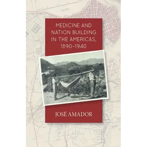 Medicine and Nation Building in the Americas, 1890-1940