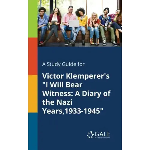 A Study Guide for Victor Klemperer's "I Will Bear Witness: A Diary of the Nazi Years,1933-1945"
