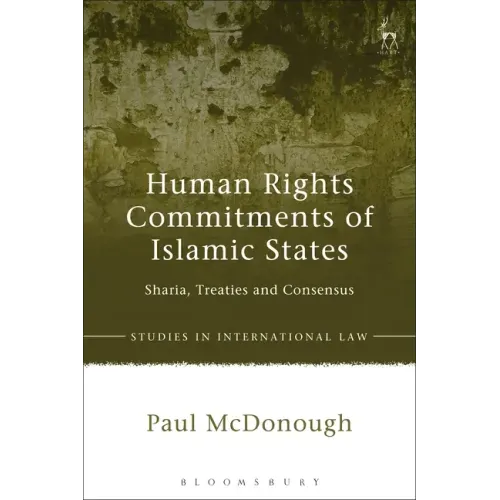 Human Rights Commitments of Islamic States: Sharia, Treaties and Consensus
