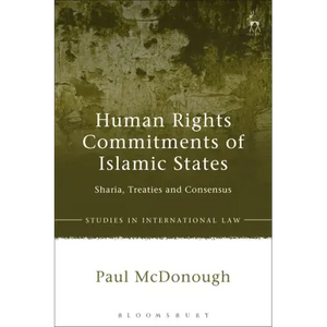 Human Rights Commitments of Islamic States: Sharia, Treaties and Consensus - Paperback