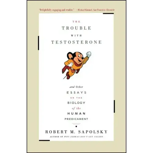 The Trouble with Testosterone: And Other Essays on the Biology of the Human Predicament