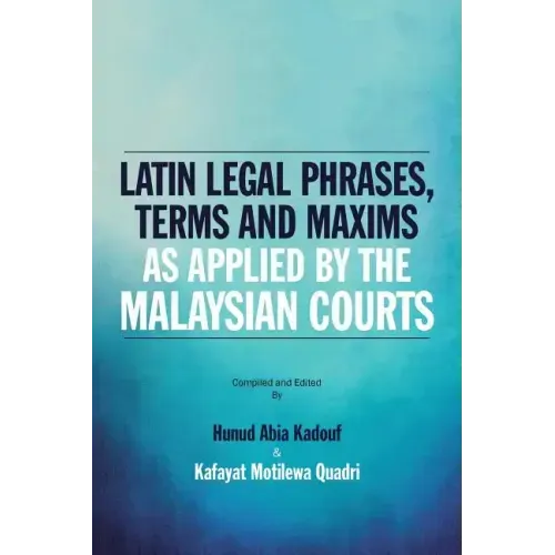 Latin Legal Phrases, Terms and Maxims as Applied by the Malaysian Courts